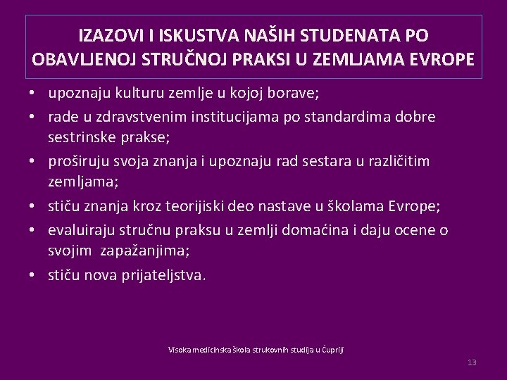 IZAZOVI I ISKUSTVA NAŠIH STUDENATA PO OBAVLJENOJ STRUČNOJ PRAKSI U ZEMLJAMA EVROPE • upoznaju