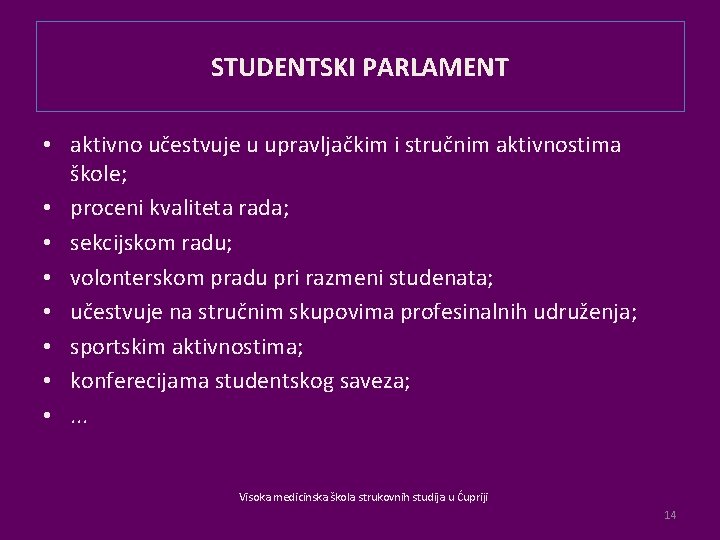 STUDENTSKI PARLAMENT • aktivno učestvuje u upravljačkim i stručnim aktivnostima škole; • proceni kvaliteta