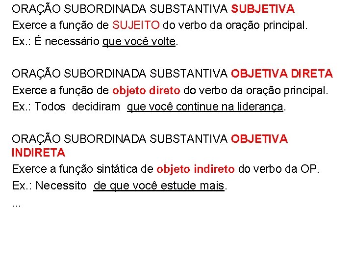 ORAÇÃO SUBORDINADA SUBSTANTIVA SUBJETIVA Exerce a função de SUJEITO do verbo da oração principal.