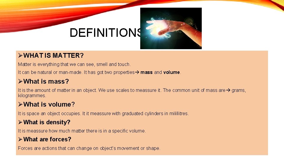 DEFINITIONS ØWHAT IS MATTER? Matter is everything that we can see, smell and touch.