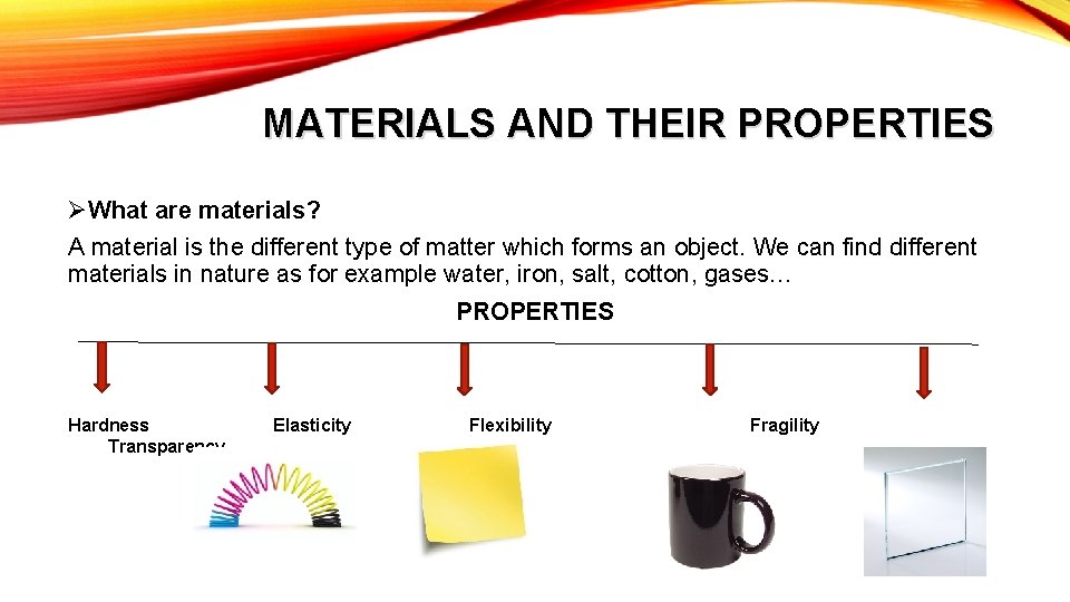 MATERIALS AND THEIR PROPERTIES ØWhat are materials? A material is the different type of