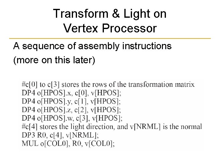 Transform & Light on Vertex Processor A sequence of assembly instructions (more on this