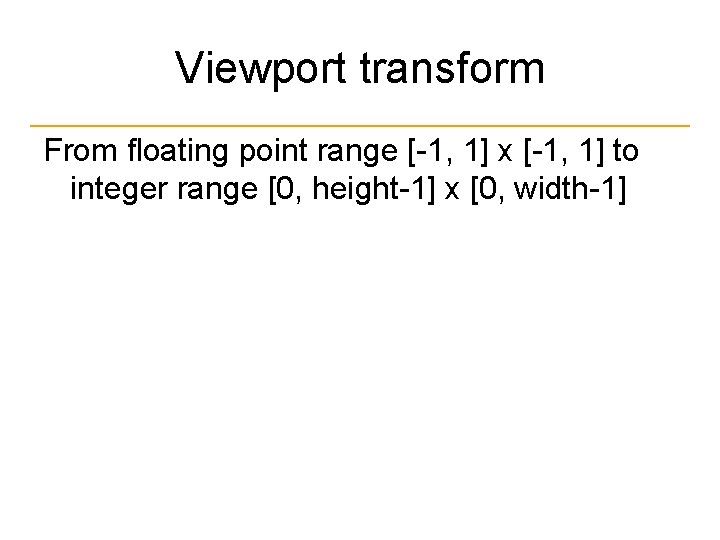 Viewport transform From floating point range [-1, 1] x [-1, 1] to integer range