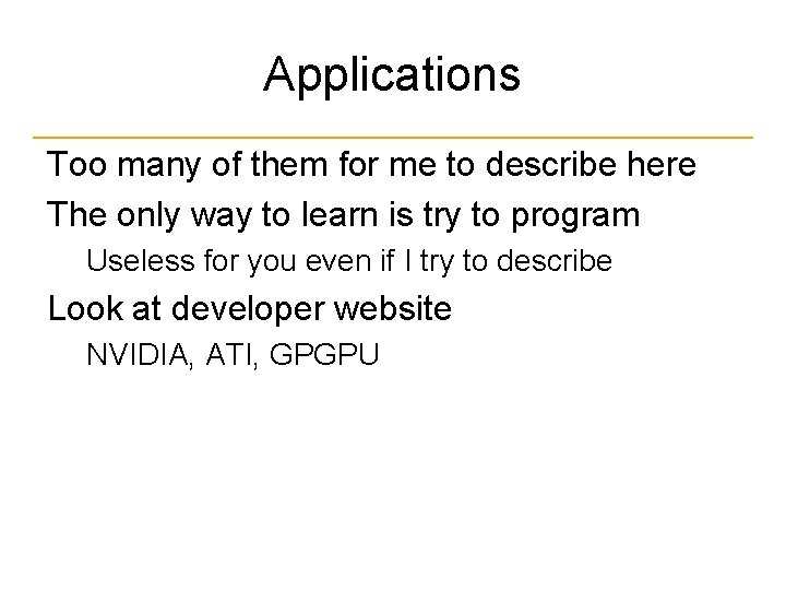 Applications Too many of them for me to describe here The only way to
