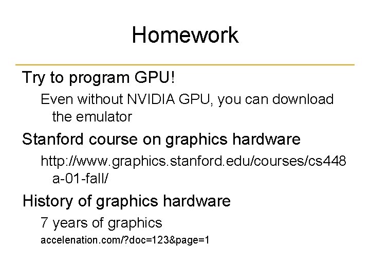 Homework Try to program GPU! Even without NVIDIA GPU, you can download the emulator