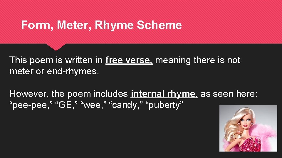 Form, Meter, Rhyme Scheme This poem is written in free verse, meaning there is