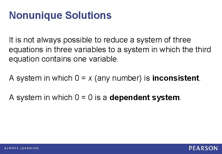 Nonunique Solutions It is not always possible to reduce a system of three equations