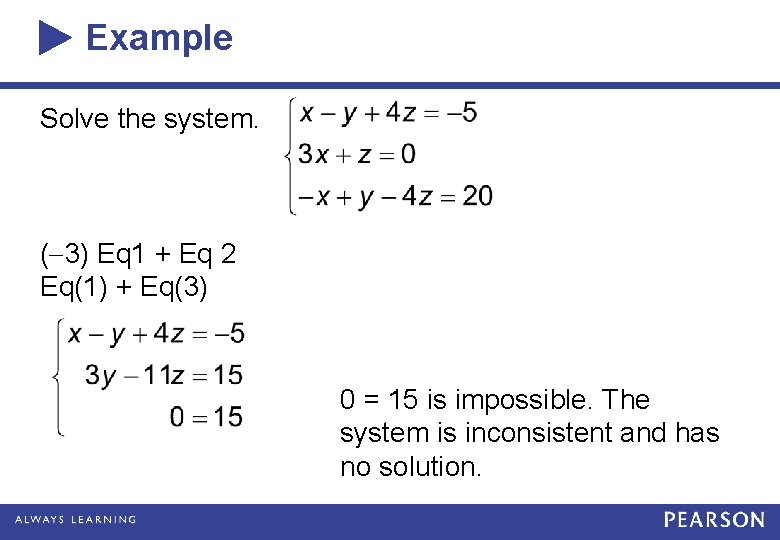 Example Solve the system. ( 3) Eq 1 + Eq 2 Eq(1) + Eq(3)