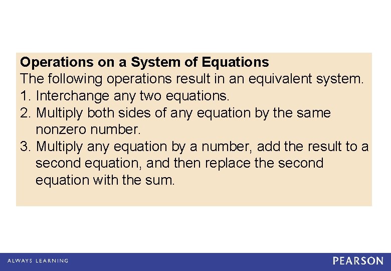 Operations on a System of Equations The following operations result in an equivalent system.