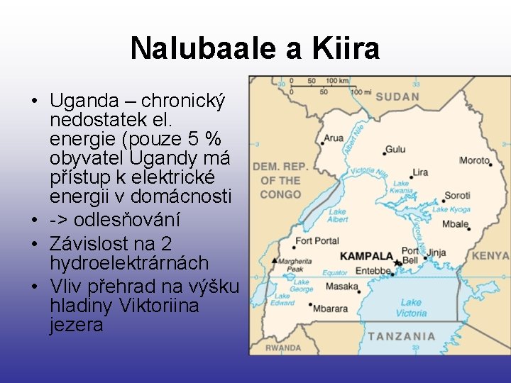 Nalubaale a Kiira • Uganda – chronický nedostatek el. energie (pouze 5 % obyvatel