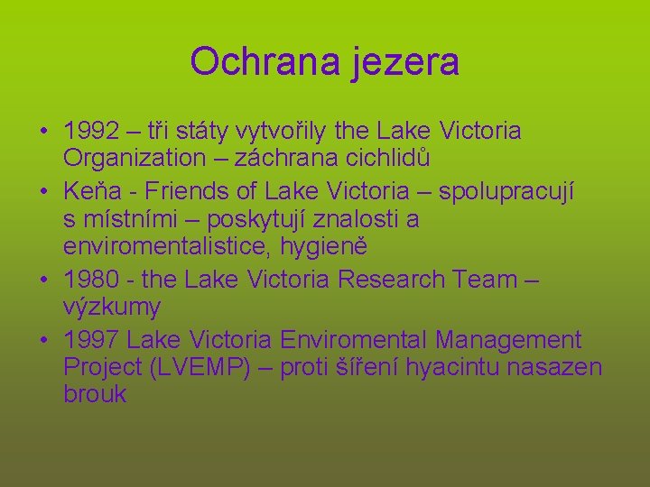 Ochrana jezera • 1992 – tři státy vytvořily the Lake Victoria Organization – záchrana