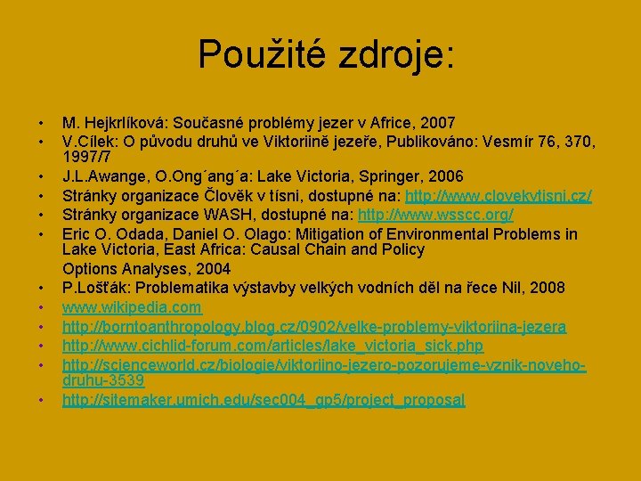 Použité zdroje: • • • M. Hejkrlíková: Současné problémy jezer v Africe, 2007 V.