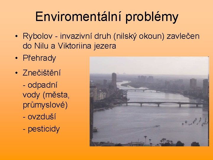 Enviromentální problémy • Rybolov - invazivní druh (nilský okoun) zavlečen do Nilu a Viktoriina