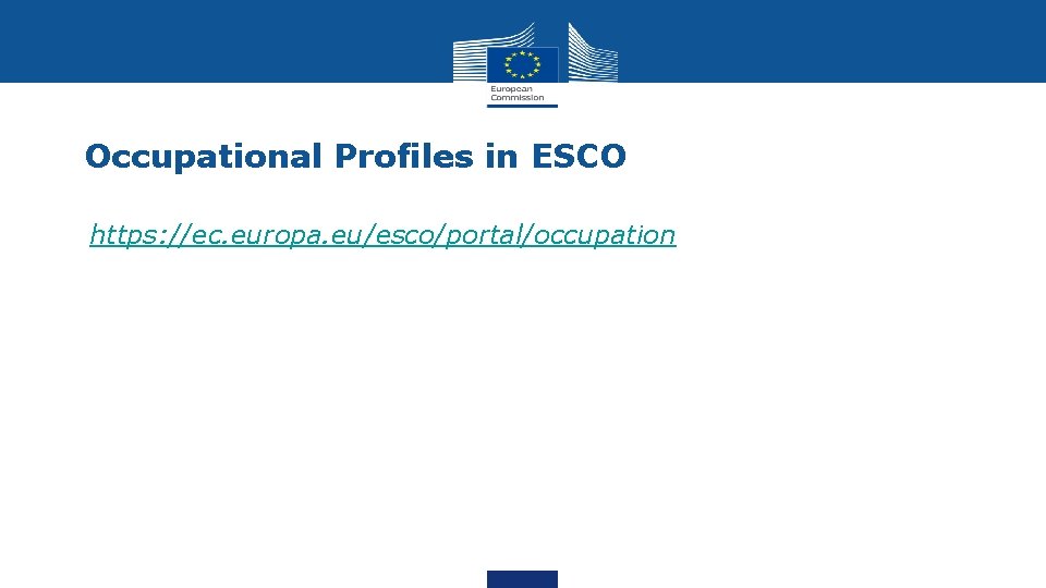 Occupational Profiles in ESCO • https: //ec. europa. eu/esco/portal/occupation 