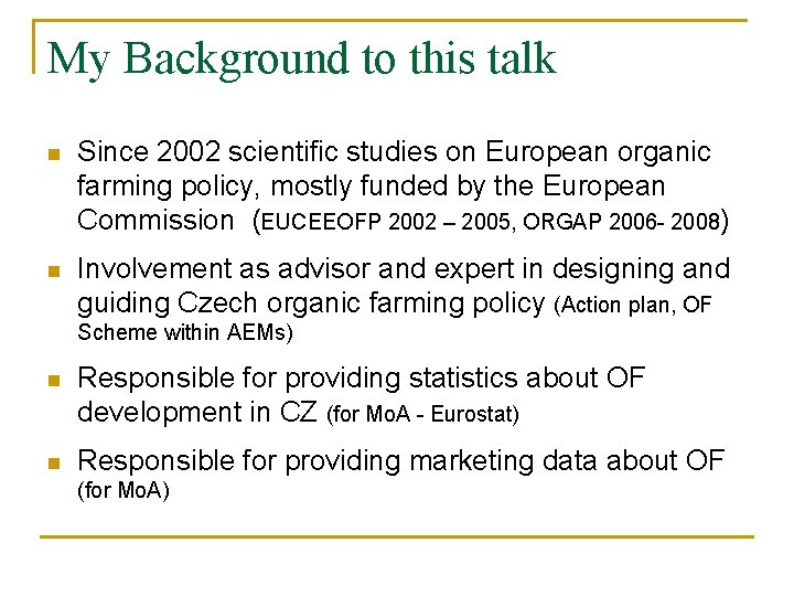 My Background to this talk n Since 2002 scientific studies on European organic farming