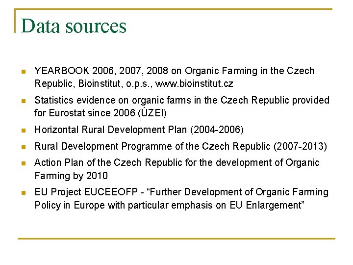 Data sources n YEARBOOK 2006, 2007, 2008 on Organic Farming in the Czech Republic,