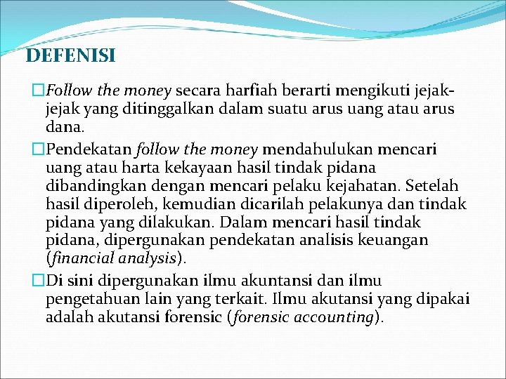 DEFENISI �Follow the money secara harfiah berarti mengikuti jejak yang ditinggalkan dalam suatu arus