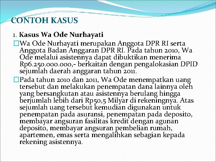 CONTOH KASUS 1. Kasus Wa Ode Nurhayati �Wa Ode Nurhayati merupakan Anggota DPR RI