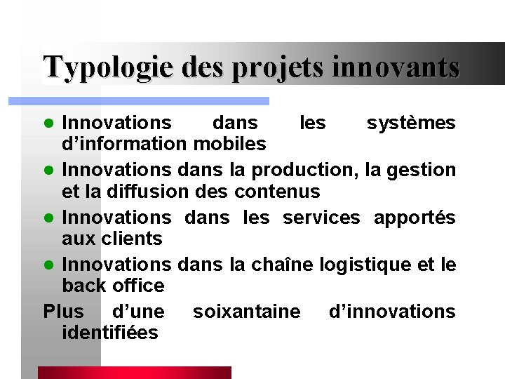 Typologie des projets innovants Innovations dans les systèmes d’information mobiles l Innovations dans la