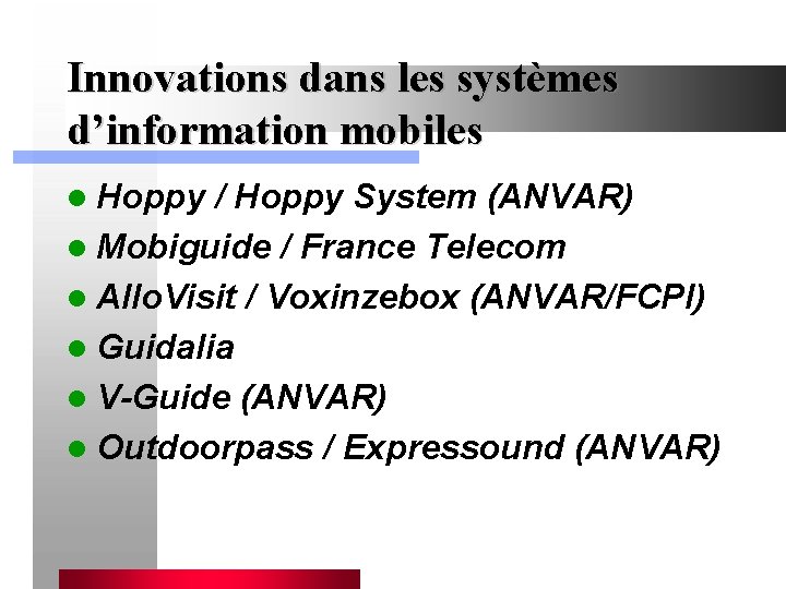 Innovations dans les systèmes d’information mobiles l Hoppy / Hoppy System (ANVAR) l Mobiguide