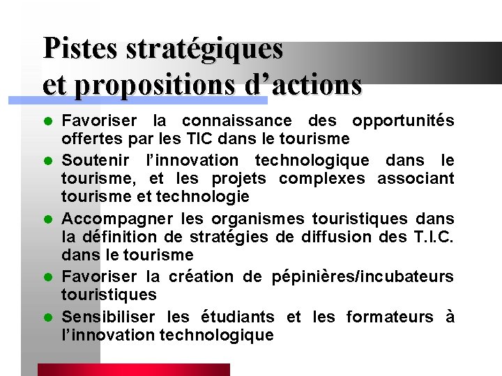 Pistes stratégiques et propositions d’actions l l l Favoriser la connaissance des opportunités offertes