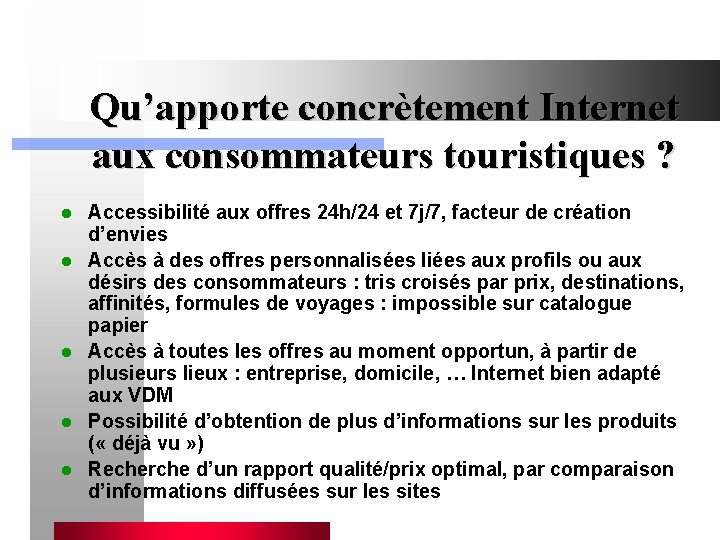 Qu’apporte concrètement Internet aux consommateurs touristiques ? l l l Accessibilité aux offres 24