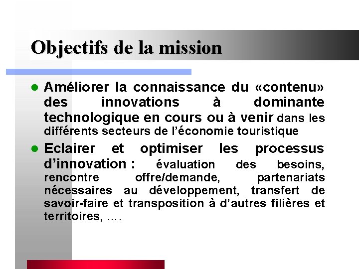 Objectifs de la mission l Améliorer la connaissance du «contenu» des innovations à dominante