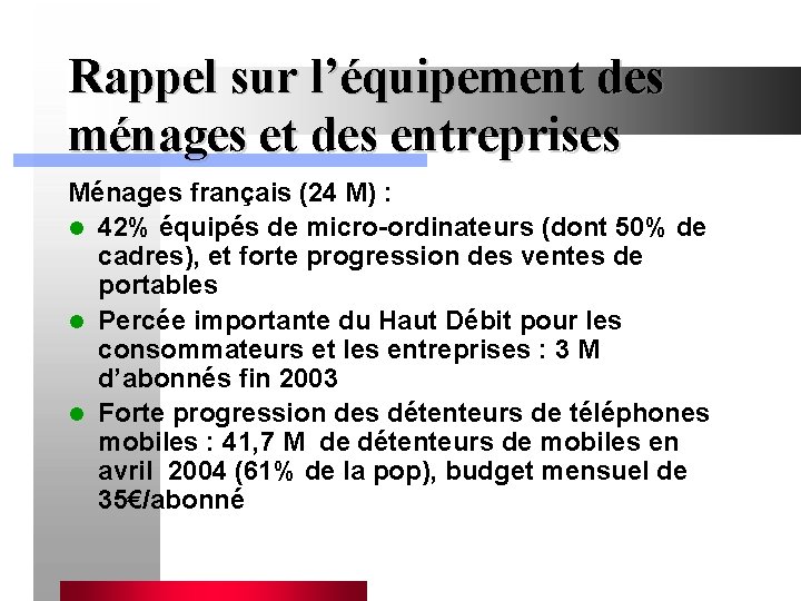 Rappel sur l’équipement des ménages et des entreprises Ménages français (24 M) : l