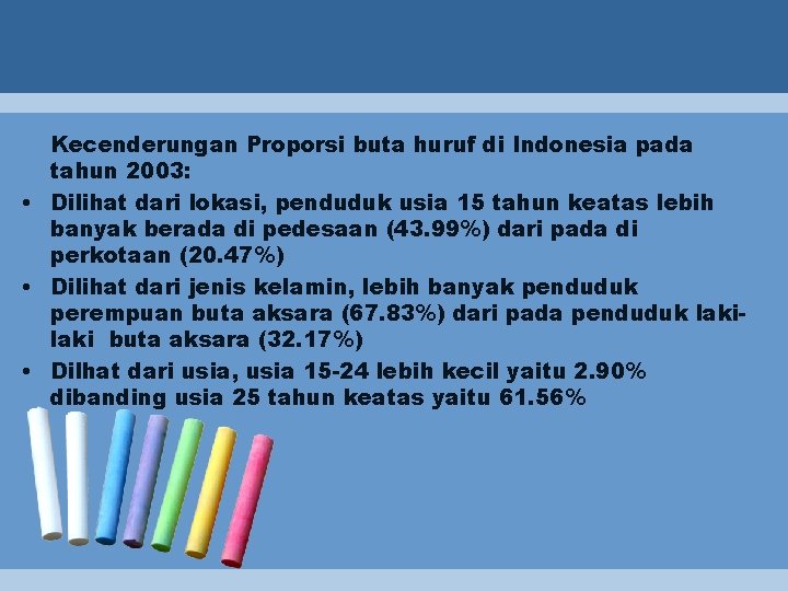 Kecenderungan Proporsi buta huruf di Indonesia pada tahun 2003: • Dilihat dari lokasi, penduduk