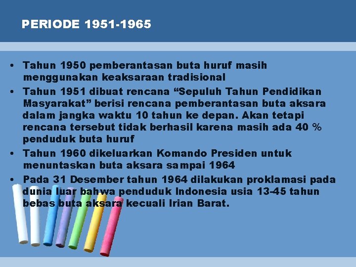 PERIODE 1951 -1965 • Tahun 1950 pemberantasan buta huruf masih menggunakan keaksaraan tradisional •