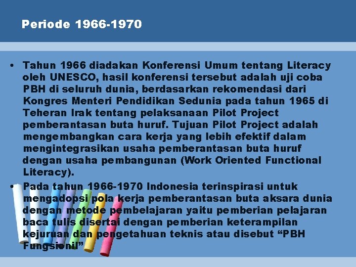 Periode 1966 -1970 • Tahun 1966 diadakan Konferensi Umum tentang Literacy oleh UNESCO, hasil