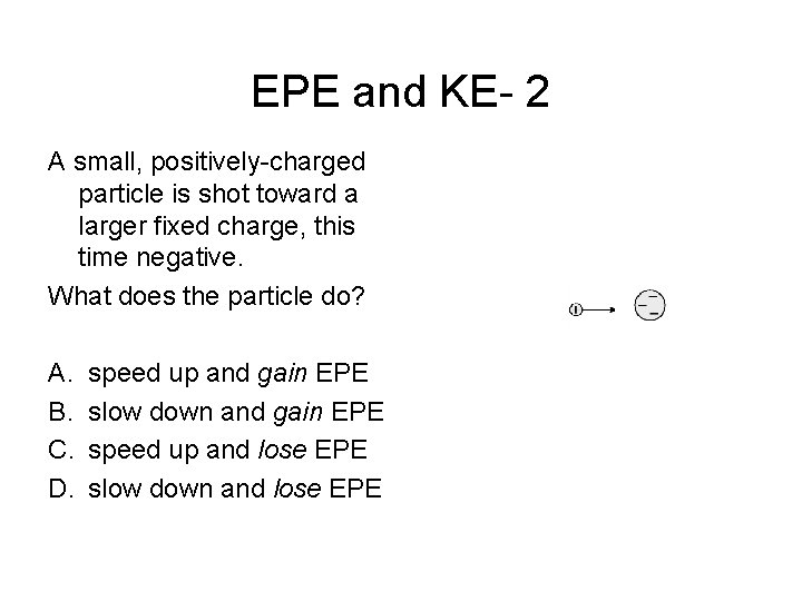 EPE and KE- 2 A small, positively-charged particle is shot toward a larger fixed
