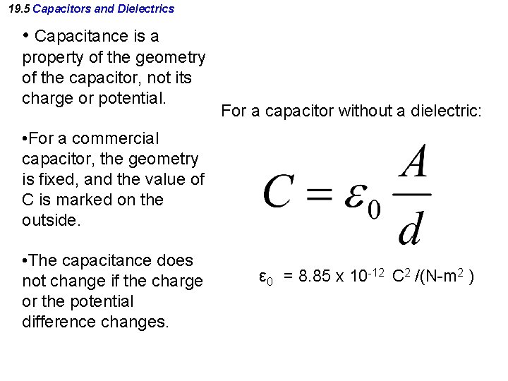 19. 5 Capacitors and Dielectrics • Capacitance is a property of the geometry of