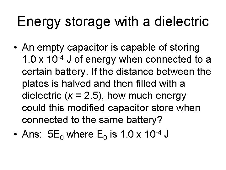 Energy storage with a dielectric • An empty capacitor is capable of storing 1.