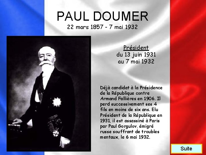 PAUL DOUMER 22 mars 1857 - 7 mai 1932 Président du 13 juin 1931