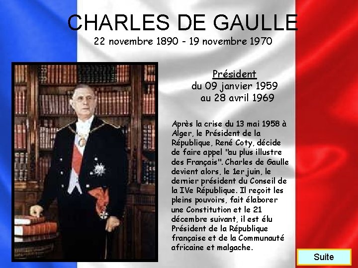 CHARLES DE GAULLE 22 novembre 1890 - 19 novembre 1970 Président du 09 janvier