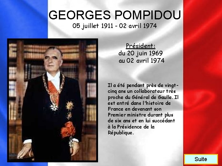 GEORGES POMPIDOU 05 juillet 1911 - 02 avril 1974 Président: du 20 juin 1969