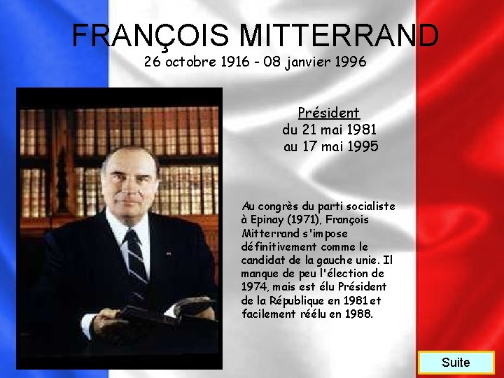 FRANÇOIS MITTERRAND 26 octobre 1916 - 08 janvier 1996 Président du 21 mai 1981