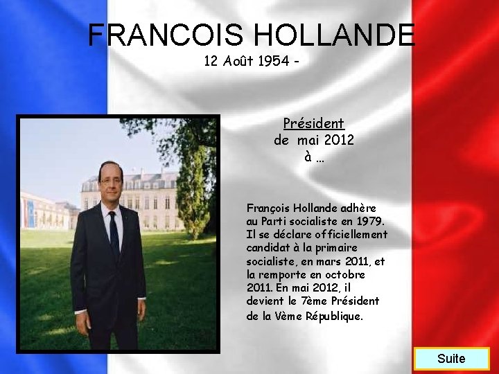 FRANCOIS HOLLANDE 12 Août 1954 - Président de mai 2012 à… François Hollande adhère