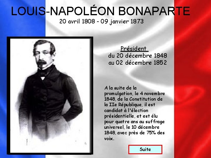 LOUIS-NAPOLÉON BONAPARTE 20 avril 1808 - 09 janvier 1873 Président du 20 décembre 1848