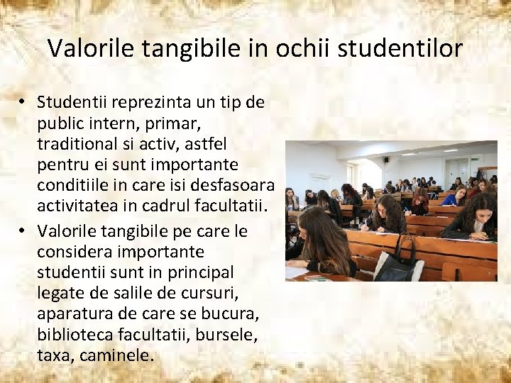 Valorile tangibile in ochii studentilor • Studentii reprezinta un tip de public intern, primar,