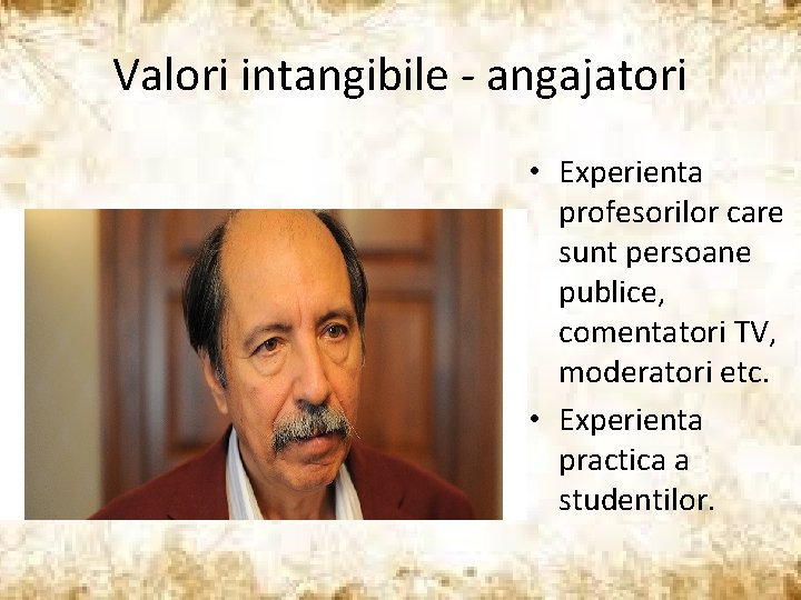 Valori intangibile - angajatori • Experienta profesorilor care sunt persoane publice, comentatori TV, moderatori