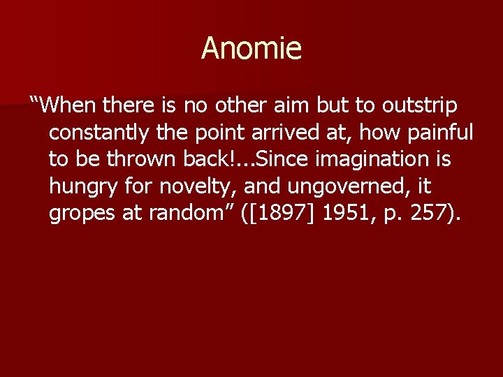 Anomie “When there is no other aim but to outstrip constantly the point arrived