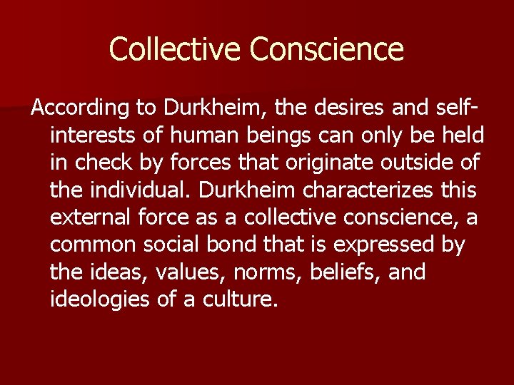 Collective Conscience According to Durkheim, the desires and selfinterests of human beings can only