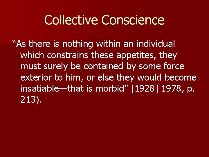 Collective Conscience “As there is nothing within an individual which constrains these appetites, they