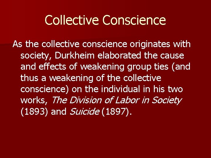 Collective Conscience As the collective conscience originates with society, Durkheim elaborated the cause and