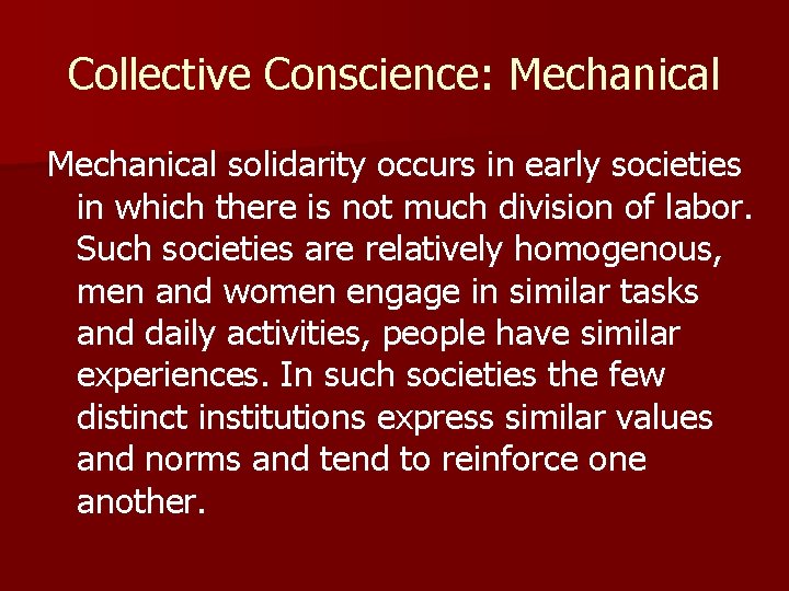 Collective Conscience: Mechanical solidarity occurs in early societies in which there is not much