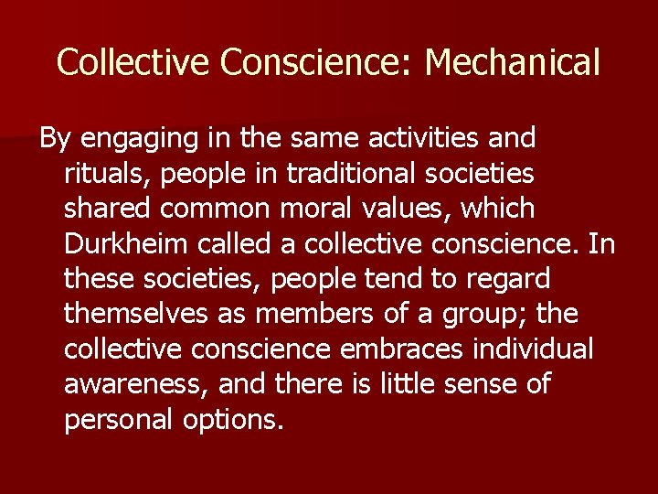 Collective Conscience: Mechanical By engaging in the same activities and rituals, people in traditional