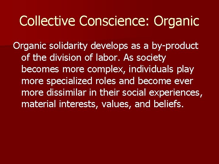 Collective Conscience: Organic solidarity develops as a by-product of the division of labor. As