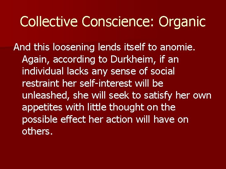 Collective Conscience: Organic And this loosening lends itself to anomie. Again, according to Durkheim,
